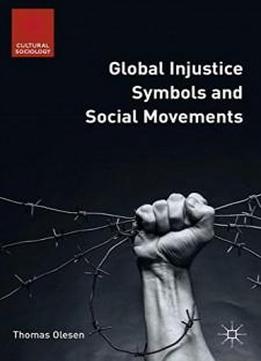 Global Injustice Symbols And Social Movements (cultural Sociology)