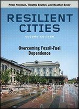 Resilient Cities, Second Edition: Overcoming Fossil Fuel Dependence
