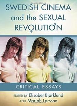 Swedish Cinema And The Sexual Revolution: Critical Essays