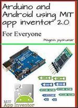 Arduino And Android Using Mit App Inventor 2.0: Learn In A Day