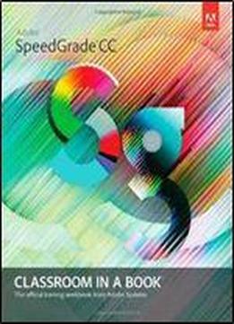 Adobe Speedgrade Cc Classroom In A Book (classroom In A Book (adobe))