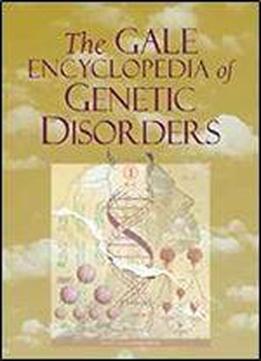 The Gale Encyclopedia Of Genetic Disorders (2 Volume Set)