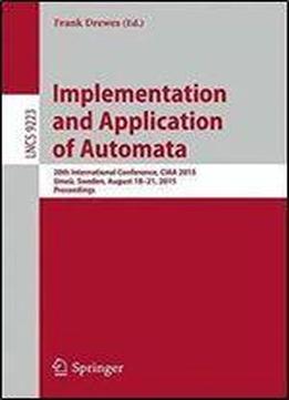 Implementation And Application Of Automata: 20th International Conference, Ciaa 2015