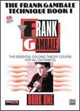 The Frank Gambale Technique, Bk 1: The Essential Soloing Theory Course For All Guitarists, Book & Cd
