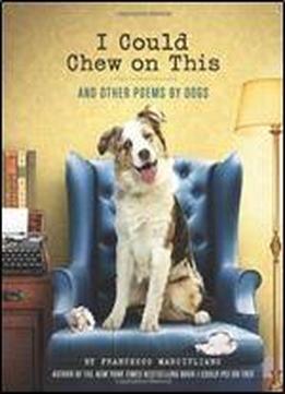 I Could Chew On This: And Other Poems By Dogs