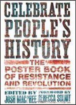 Celebrate People's History!: The Poster Book Of Resistance And Revolution