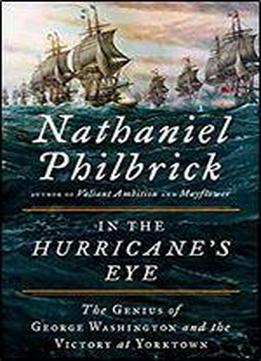 In The Hurricane's Eye: The Genius Of George Washington And The Victory At Yorktown