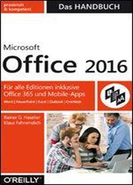 Microsoft Office 2016 - Das Handbuch: Fur Alle Editionen Inkl. Office 365 Und Mobile-apps