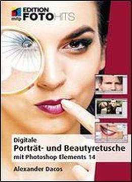 Portrat- Und Beautyretusche - Mit Photoshop Elements 14 (edition Fotohits)