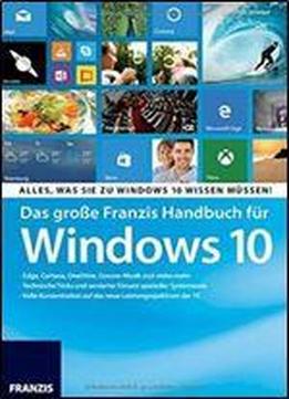 Das Groe Franzis Handbuch Fur Windows 10: Alles, Was Sie Zu Windows 10 Wissen Mussen!
