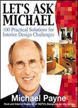 Let's Ask Michael : 100 Practical Solutions For Interior Design Challenges