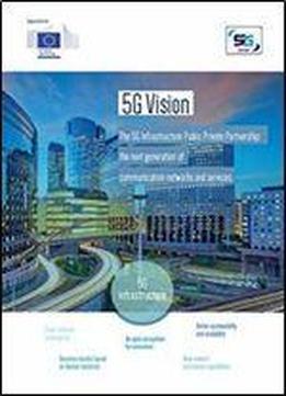 5g Vision: The 5g Infrastructure Public Private Partnership: The Next Generation Of Communication Networks And Services