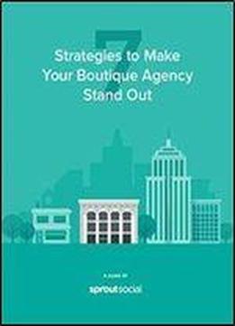 7 Strategies To Make Your Boutique Agency Stand Out