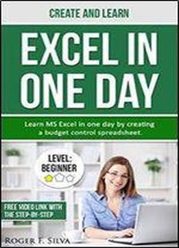 Create And Learn Excel In One Day: Learn Ms Excel In One Day By Creating A Budget Control Spreadsheet