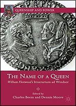 The Name Of A Queen: William Fleetwood's Itinerarium Ad Windsor