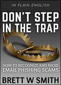 Don't Step In The Trap: How To Recognize And Avoid Email Phishing Scams