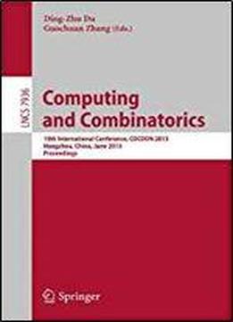 Computing And Combinatorics: 19th International Conference, Cocoon 2013, Hangzhou, China, June 21-23, 2013, Proceedings (lecture Notes In Computer Science)