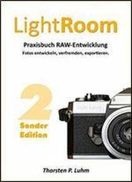 Lightroom - Praxisbuch Raw-entwicklung [sonderedition]: Fotos Entwickeln, Verfremden, Exportieren