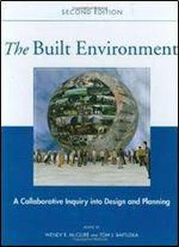 The Built Environment: A Collaborative Inquiry Into Design And Planning, 2nd Edition