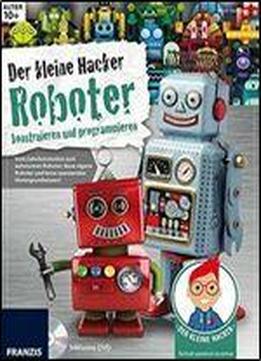 Der Kleine Hacker: Roboter Konstruieren Und Programmieren