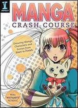 Manga Crash Course: Drawing Manga Characters And Scenes From Start To Finish