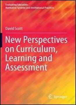New Perspectives On Curriculum, Learning And Assessment
