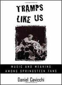 Tramps Like Us: Music And Meaning Among Springsteen Fans