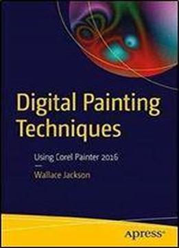 Digital Painting Techniques: Using Corel Painter 2016