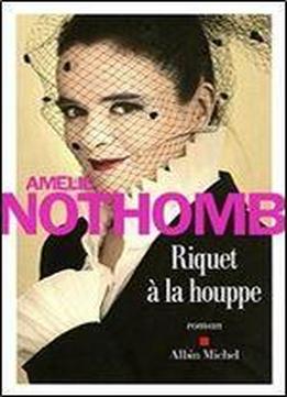 Amelie Nothomb - Riquet A La Houppe