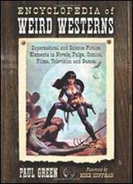 Encyclopedia Of Weird Westerns: Supernatural And Science Fiction Elements