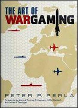 The Art Of Wargaming: A Guide For Professionals And Hobbyists