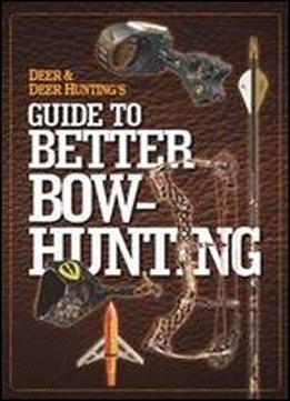 Deer & Deer Hunting's Guide To Better Bow-hunting
