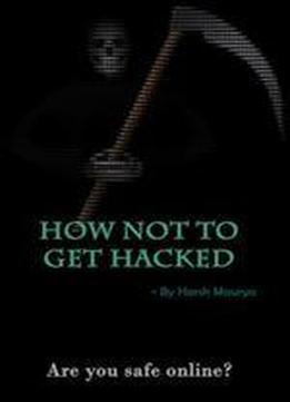 How Not To Get Hacked: Are You Safe Online?