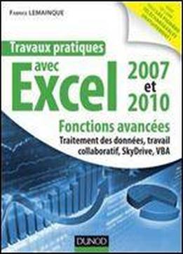Travaux Pratiques Avec Excel 2007 Et 2010 : Fonctions Avancees - Traitement Des Donnees, Travail Collaboratif, Windows Live Sky