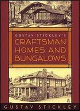 Gustav Stickley's Craftsman Homes And Bungalows