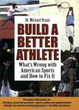 Build A Better Athlete: What's Wrong With American Sports And How To Fix It