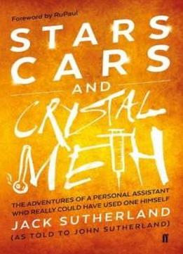 Stars, Cars And Crystal Meth: The Adventures Of A Personal Assistant Who Really Could Have Used One Himself