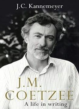 J. M. Coetzee: A Life In Writing