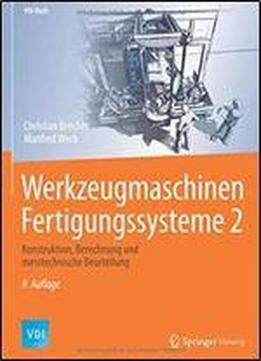 Werkzeugmaschinen Fertigungssysteme 2: Konstruktion, Berechnung Und Messtechnische Beurteilung (vdi-buch)