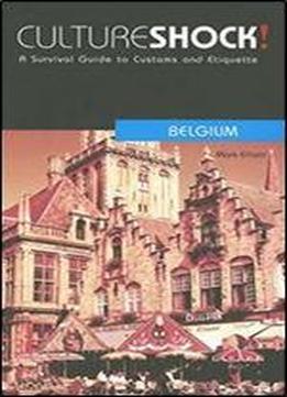 Culture Shock! Belgium: A Survival Guide To Customs And Etiquette (culture Shock! Guides)