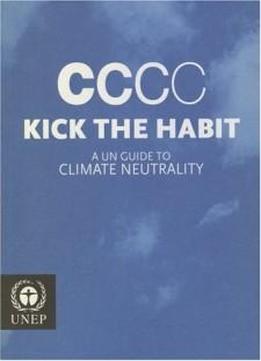 Kick The Habit: A Un Guide To Climate Neutrality