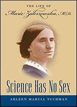 Science Has No Sex: The Life Of Marie Zakrzewska, M.d. (studies In Social Medicine)