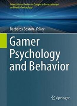 Gamer Psychology And Behavior (international Series On Computer Entertainment And Media Technology)