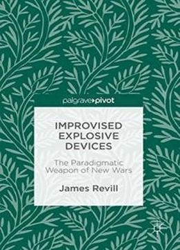 Improvised Explosive Devices: The Paradigmatic Weapon Of New Wars