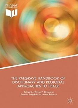 The Palgrave Handbook Of Disciplinary And Regional Approaches To Peace (palgrave Handbooks)