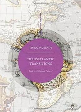 Transatlantic Transitions: Back To The Global Future? (global Political Transitions)