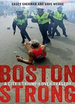 Boston Strong: A City's Triumph Over Tragedy