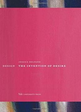 Design: The Invention Of Desire