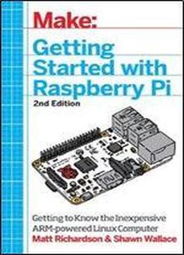 Getting Started With Raspberry Pi: Electronic Projects With Python, Scratch, And Linux