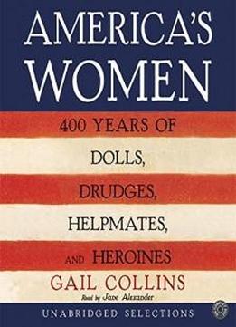 America's Women Cd: Four Hundred Years Of Dolls, Drudges, Helpmates, And Heroines